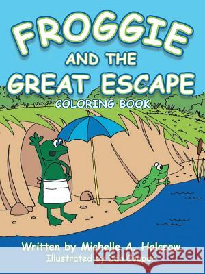 Froggie and the Great Escape Michelle A Halcrow, Dan Cooper 9781546269137