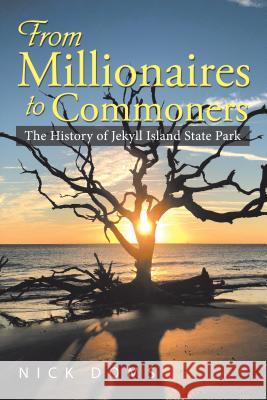 From Millionaires to Commoners: The History of Jekyll Island State Park Nick Doms 9781546269151 Authorhouse