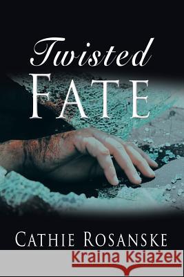 Twisted Fate Cathie Rosanske 9781546270355 Authorhouse