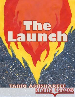 The Launch Tariq Ashshareef 9781546270751 Authorhouse