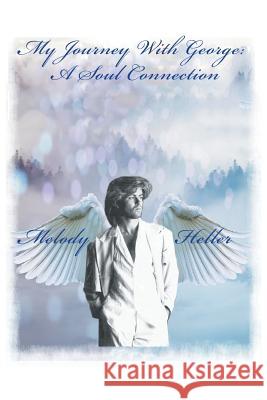 My Journey with George: a Soul Connection Melody Heller 9781546270911