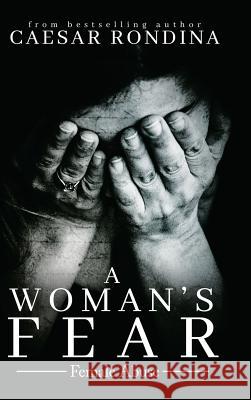 A Woman's Fear: Female Abuse Caesar Rondina 9781546271529 Authorhouse