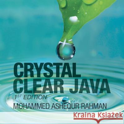 Crystal Clear Java: 1St Edition Mohammed Ashequr Rahman 9781546271772 Authorhouse