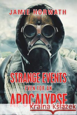 Strange Events Even for an Apocalypse Jamie Horwath 9781546271994