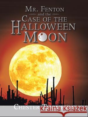 Mr. Fenton and the Case of the Halloween Moon Chester Thompson 9781546272465