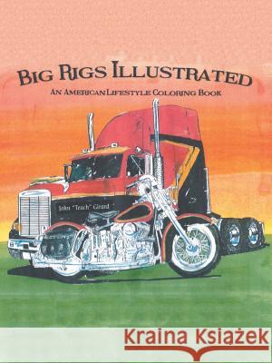 Big Rigs Illustrated: An American Lifestyle Coloring Book John Girard 9781546272618