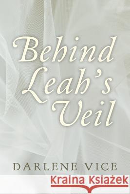 Behind Leah's Veil Darlene Vice 9781546273127 Authorhouse