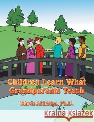 Children Learn What Grandparents Teach Mavis Aldridg 9781546273172 Authorhouse