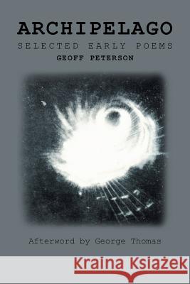 Archipelago: Selected Early Poems Geoff Peterson, George Thomas 9781546274254