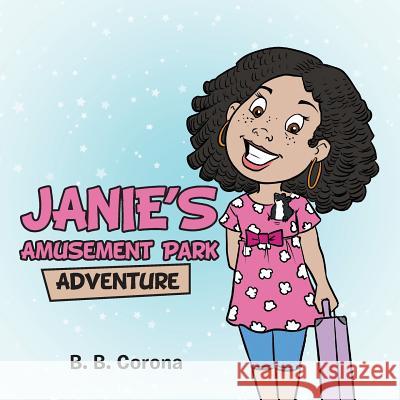 Janie's Amusement Park Adventure B B Corona 9781546274292 Authorhouse