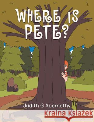 Where Is Pete? Judith G Abernethy 9781546275107 Authorhouse