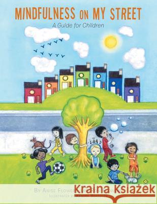 Mindfulness on My Street: A Guide for Children Anise Flowers, Ron Flowers, Kendra Bordelon 9781546275862 Authorhouse