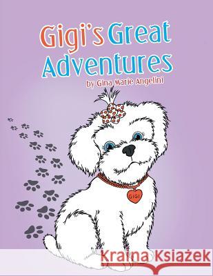 Gigi's Great Adventures Gina Marie Angelini 9781546276005 Authorhouse