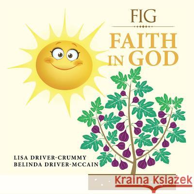 Fig: Faith in God Lisa Driver-Crummy, Belinda Driver-McCain 9781546276135 Authorhouse