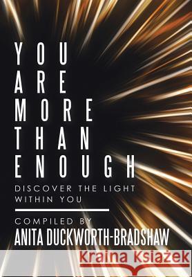 You Are More Than Enough: Discover the Light Within You Anita Duckworth-Bradshaw 9781546276166