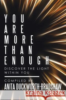 You Are More Than Enough: Discover the Light Within You Anita Duckworth-Bradshaw 9781546276180