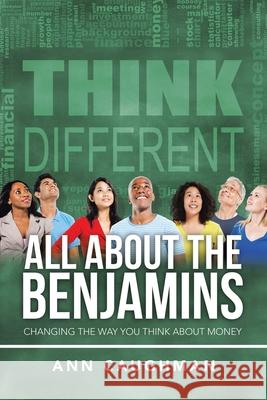 All About the Benjamins: Changing the Way You Think About Money Ann Caughman 9781546276647 Authorhouse