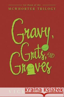 Gravy, Grits, and Graves: 1St Book of the Mcwhorter Trilogy Vicki Blair 9781546276845 Authorhouse