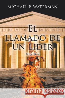 El Llamado De Un Líder: El Rey David Waterman, Michael P. 9781546277934