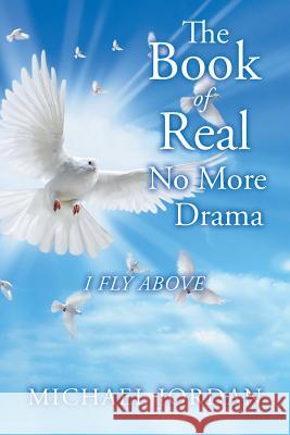 The Book of Real No More Drama: I Fly Above Michael Jordan 9781546278481