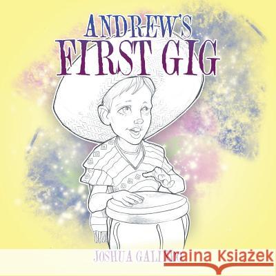 Andrew's First Gig Joshua Galindo 9781546279129