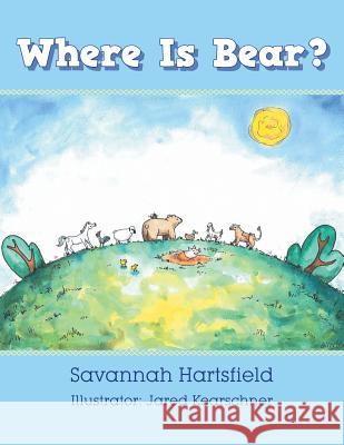 Where Is Bear? Savannah Hartsfield, Jared Kearschner 9781546279846