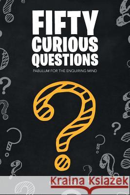 Fifty Curious Questions: Pabulum for the Enquiring Mind Martin Fone 9781546280026