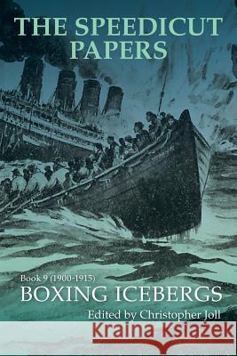 The Speedicut Papers Book 9 (1900-1915): Boxing Icebergs Christopher Joll 9781546280224 Authorhouse