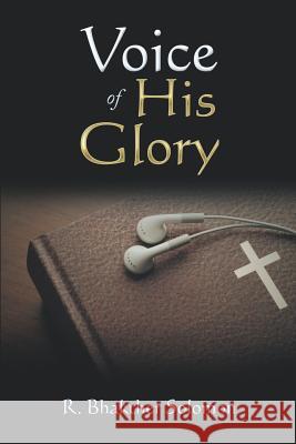 Voice of His Glory R Bhakther Solomon 9781546282044 Authorhouse