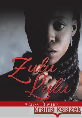 Zulu Lulu Amos Bwire 9781546283164 Authorhouse