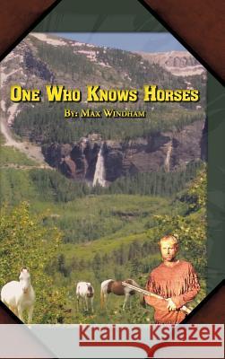 One Who Knows Horses Max Windham 9781546283355 Authorhouse