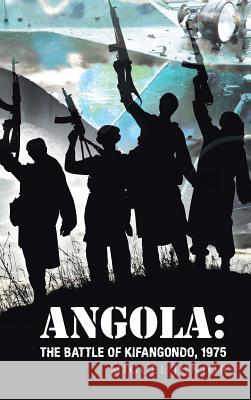 Angola: The Battle of Kifangondo, 1975 Miguel Junior 9781546283423 Authorhouse