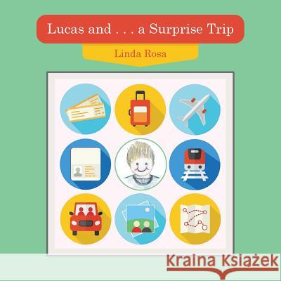 Lucas and . . . a Surprise Trip Linda Rosa 9781546283720 Authorhouse