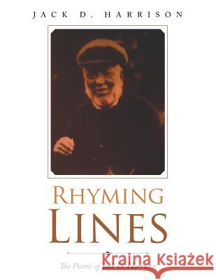 Rhyming Lines: The Poems of Jack D. Harrison Jack D Harrison 9781546283775