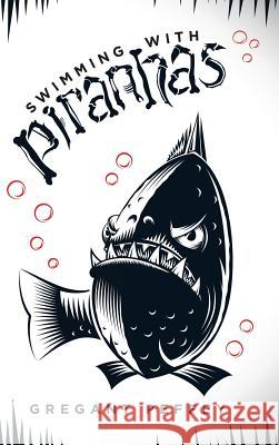 Swimming with Piranhas Gregant Peffey 9781546284291 Authorhouse