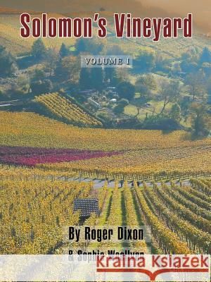 Solomon's Vineyard: The Diary of an Accidental Vigneron Roger Dixon, Sophie Woollven 9781546284345 Authorhouse