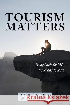 Tourism Matters: Study Guide for Btec Travel and Tourism David Spurling John Spurling 9781546284369 Authorhouse UK