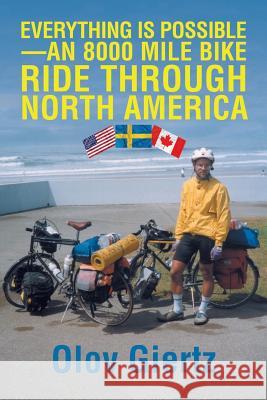 Everything Is Possible-an 8000 Mile Bike Ride Through North America Olov Giertz 9781546284659 Authorhouse