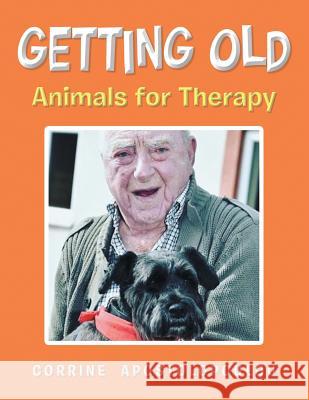 Getting Old: Animals for Therapy Corrine Apostolopoulou 9781546284819 Authorhouse UK