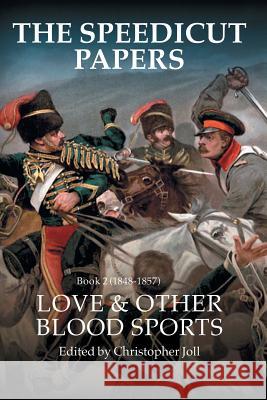 The Speedicut Papers Book 2 (1848-1857): Love & Other Blood Sports Christopher Joll 9781546285274