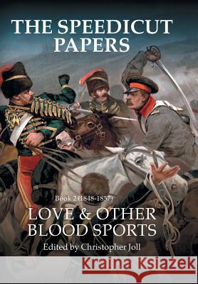 The Speedicut Papers Book 2 (1848-1857): Love & Other Blood Sports Christopher Joll 9781546285281