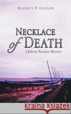 Necklace of Death: A Johnny Paradise Mystery Maurice P Gaynor 9781546285649