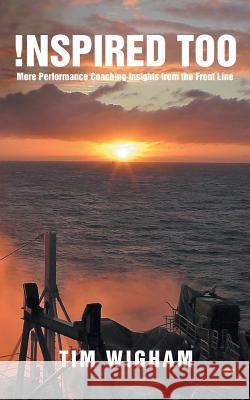 !nspired Too: More Performance Coaching Insights from the Front Line Tim Wigham 9781546286615 Authorhouse
