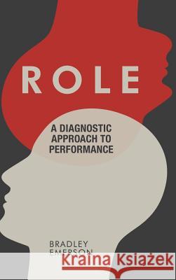 Role: A Diagnostic Approach to Performance Bradley Emerson 9781546287148 Authorhouse