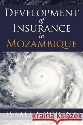 Development of Insurance in Mozambique Israel Muchena 9781546287193 Authorhouse UK