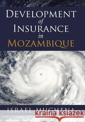 Development of Insurance in Mozambique Israel Muchena 9781546287209 Authorhouse UK