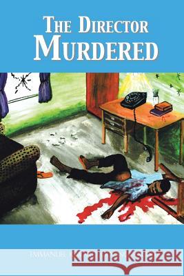 The Director Murdered Emmanuel Igwaro Odongo-Aginya 9781546287292 Authorhouse UK