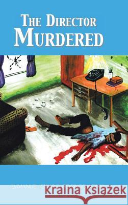 The Director Murdered Emmanuel Igwaro Odongo-Aginya 9781546287308 Authorhouse UK