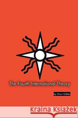 The Fourth International Theory Dion Gibbs 9781546287896 Authorhouse UK