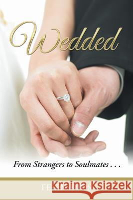 Wedded: From Strangers to Soulmates . . . Fe-En-Dios 9781546288091